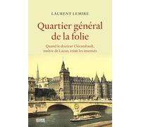 Quartier général de la folie: Quand le docteur Clérambault, maître de Lacan, triait les insensés