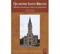 Quartier Saint-Bruno Mémoire grenobloise d'hier et d'aujourd'hui - Collectif - Nouvelles Editions Sutton - broché - Beau livre