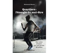 Quartiers : L'ÉNERGIE DU MAL-ÊTRE Des notes d'espoir sur une portée de colère - Des notes d'espoir sur une portée de colère - Mohamed Mestar - L'harmattan - broché - Roman