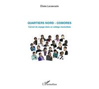 Quartiers Nord - Comores Carnet de voyage dans un collège marseillais - Elisée Lacascade - L'harmattan - broché - Guide