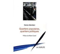 Quartiers populaires, quartiers politiques - Denis Merklen - La Dispute - broché - Essai