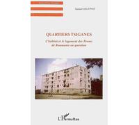 Quartiers tsiganes L'habitat et le logement des Rroms de Roumanie en question - Samuel Delepine - L'harmattan - broché - Essai