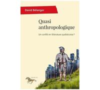 Quasi Anthropologique - Un Conflit En Littérature Québécoise ?