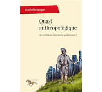 Quasi anthropologique Un conflit en littérature québécoise ? - David Belanger - Presses Universite De Montreal - broché - Essai