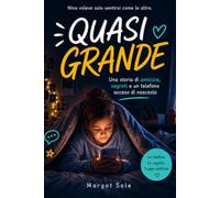 QUASI GRANDE: Una storia di amicizie, segreti e un telefono acceso di nascosto