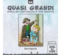 Quasi Grandi. Novelle Dai Monti Sibillini Al Mare Adriatico