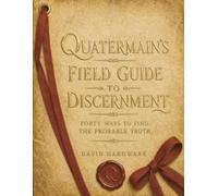 QUATERMAIN’S FIELD GUIDE TO DISCERNMENT: Forty Ways to Find the Probable Truth