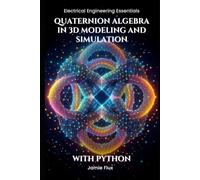 Quaternion Algebra in 3D Modeling and Simulation: With Python