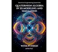 Quaternion Algebra in 3D Modeling and Simulation: With Python