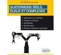 Quaternions réels, duaux et complexes - Applications en robotique, imagerie numérique, aérospatiale, biomécanique, physique relativiste et quantique Jean Hladik (Auteur), Pierre-Emmanuel Hladik (Auteu