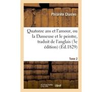 Quatorze ans et l'amour, ou la Danseuse et le peintre, traduit de l'anglais sur la 3e édition Tome 2 - Philarète Chasles - Hachette Bnf - broché - Livre
