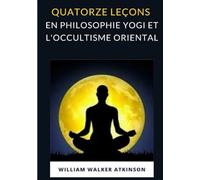 Quatorze leçons en philosophie yogi et l'occultisme oriental (traduit)