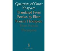 Quatrains of Omar Khayyam: Translated From Persian by Eben Francis Thompson