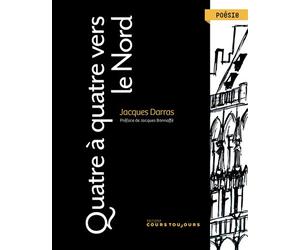 Quatre à quatre vers le Nord - Jacques Darras - Cours Toujours - broché - Poésie