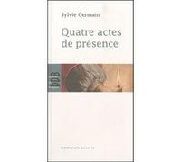 Quatre actes de présence Sylvie Germain (Auteur)