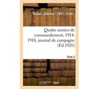 Quatre Années De Commandement, 1914-1918 - Tome 2