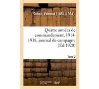 Quatre années de commandement, 1914-1918. Tome 2 Edmond Dubail (Auteur)