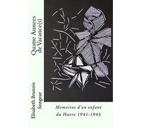 Quatre Annees de Vacance(s): Memoires d'un enfant du Havre 1941-1945