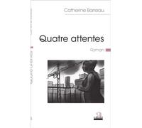Quatre attentes Roman - Catherine Barreau - Academia Eds - broché - Roman