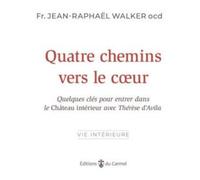 Quatre Chemins Vers Le Coeur - Quelques Clés Pour Entrer Dans Le Château Intérieur Avec Thérèse D?Avila