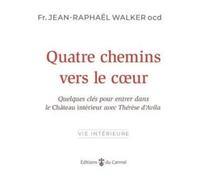 Quatre Chemins Vers Le Coeur - Quelques Clés Pour Entrer Dans Le Château Intérieur Avec Thérèse D?Avila
