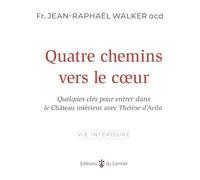 Quatre chemins vers le coeur: Quelques clés pour entrer dans le Château intérieur avec Thérèse d'Avila