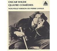 Quatre comédies: L'Eventail de Lady Windermere, Une femme sans importance, Un mari idéal, L'Importance d'être Constan