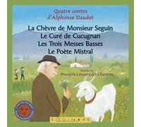 Quatre contes d'Alphonse Daudet: La Chèvre de Monsieur Seguin ; Le Curé de Cucugnan ; Les Trois Messes Basses ; Le Poète Mistral