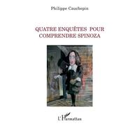 Quatre enquêtes pour comprendre Spinoza - Philippe Cauchepin - L'harmattan - broché - Etude