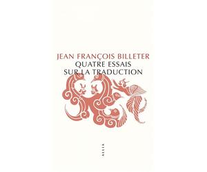 Quatre essais sur la traduction Edition augmentée - Jean-François Billeter - Allia - broché - Essai