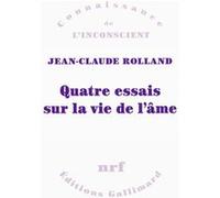 Jean-Claude Rolland – Quatre essais sur la vie de l’âme – Gallimard – Broché