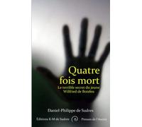 Quatre fois mort: Le terrible secret du jeune Wilfried de Boisfeu