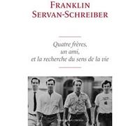Quatre frères, un ami et la recherche du sens de la vie Franklin Servan-Schreiber (Auteur)