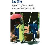 Quatre générations sous un même toit Lao She (Auteur), Chantal Chen-Andro (Traduction)