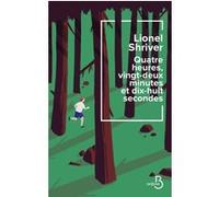 Quatre heures, vingt-deux minutes et dix-huit secondes Lionel Shriver (Auteur), Catherine Gibert (Traduction)