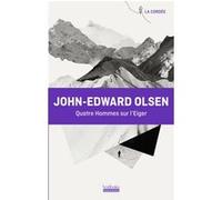 Quatre hommes sur l'Eiger John-Edward Olsen (Auteur), José Giovanni (Préface), Sabine Delattre (Traduction)
