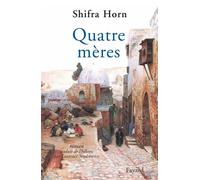 Quatre mères - Shifra Horn - Fayard - broché - Roman