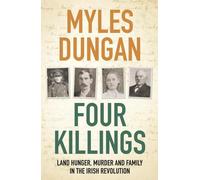 Quatre meurtres : La faim, le meurtre et la famille dans la révolution irlandaise