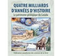 Quatre Milliards D'années D'histoire - Le Patrimoine Géologique Du Canada