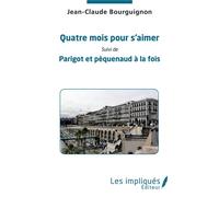 Quatre mois pour s'aimer Suivi de Parigot et pèquenaud à la fois - Jean-Claude Bourguignon - Les Impliqués - broché - Roman