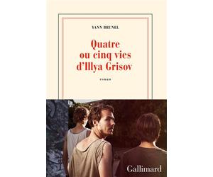 Quatre ou cinq vies d'Illya Grisov - Yann Brunel - Gallimard - broché - Roman
