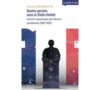 Quatre paroles sous la Voûte étoilée Lectures maçonniques des discours présidentiels (2001-2025) - Yonnel Ghernaouti - Le Compas Dans L'oeil - broché - Essai