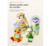 Quatre petits amis au crochet: Modèles pour un lapin, un pingouin, un caneton et un poussin