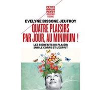 Quatre plaisirs par jour, au minimum ! Evelyne Bissone-Jeufroy (Auteur), Sara Deux (Conception)