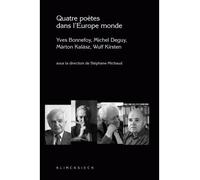 Quatre poètes dans l'Europe monde Yves Bonnefoy, Michel Deguy, Márton Kalász, Wulf Kirsten - Stéphane Michaud - Klincksieck - broché - Essai