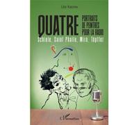 Quatre Portraits De Peintres Pour La Radio - Schiele, Saint Phalle, Miro, Töpffer