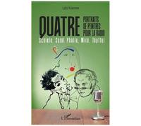 Quatre Portraits De Peintres Pour La Radio - Schiele, Saint Phalle, Miro, Töpffer