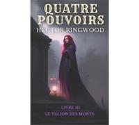 Quatre pouvoirs Livre 3 Le talion des morts - Hector Ringwood - Amazon Digital Services LLC KDP - Livre en Anglais Hector RingwoodHector Ringwood (Auteur)