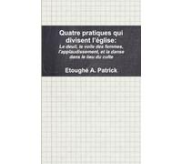 Quatre pratiques qui divisent l’église Le deuil, le voile des femmes, applaudir, et danser dans le lieu du culte