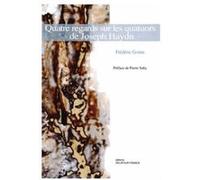 Quatre Regards Sur Les Quatuors À Cordes De Joseph Haydn Frédéric Gonin Frédéric Gonin (Auteur)
